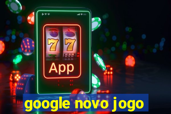 google novo jogo